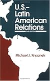U. S.-Latin American Relations, Kryzanek, Michael J., 0275950840