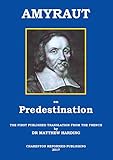 AMYRAUT ON PREDESTINATION: The first published