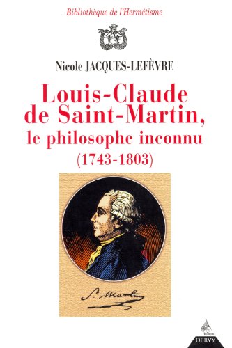 Louis-Claude de Saint-Martin, le Philosophe Inconnu (1743-1803)
