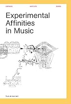 Experimental Affinities in Music (Orpheus Institute Series) Experimental Affinities in Music (Orpheus Institute Series)