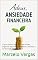 Livro Adeus, Ansiedade fianceira: O guia prático para sair das dívidas, organizar seu dinheiro do zero e retomar o controle da sua vida.