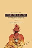 Le Middle Ground : Indiens, empires et rÃ©publiques dans la rÃ©gion des Grands Lacs (French Edit by 