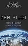 Zen Pilot: Flight of Passion and the Journey Within