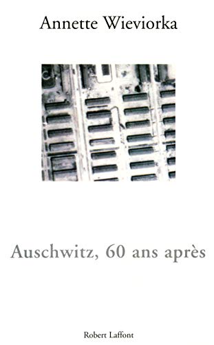 Auschwitz, 60 ans après by Annette Wieviorka