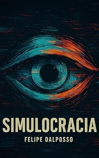 Livro Simulocracia: O Fim do Real e a Nova Ordem dos Espelhos
