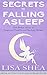 Secrets to Falling Asleep - Get Better Sleep to Improve Health and Reduce Stress (Essential Solution by Lisa Shea