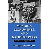 Museums, Monuments, and National Parks: Toward a New Genealogy of Public History (Public History in Historical Perspective)