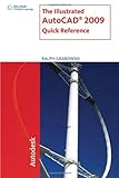 The Illustrated AutoCAD 2009 Quick Reference (Illustrated AutoCAD Quick Reference) by Ralph Grabowski