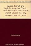 Sauces, French & English;: Sixty-five classic and traditional French and English sauces that any man can make at home