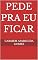 Livro PEDE PRA EU FICAR