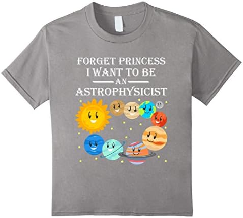 Kids Forget Princess I Want to be an Astrophysicist Funny T-shirt 4 Slate