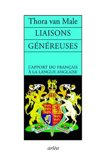 Liaisons généreuses : L'apport du français à la langue anglaise by Thora Van Male (Paperback)