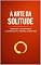 Livro A Arte da Solitude: Como transformar a solidão em liberdade, reconstruir seu valor e ser feliz antes de encontrar alguém. (Amor Lúcido Livro 2)