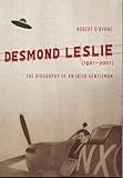 Desmond Leslie: The Biography of an Irish Gentleman, 1921-2001 by 