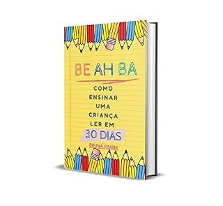 Livro BE AH BA: COMO ENSINAR UMA CRIANÇA LER EM 30 DIAS