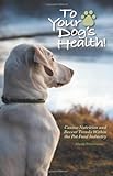 To Your Dog's Health!: Canine Nutrition and Recent Trends Within the Pet Food Industry by Mark Poveromo