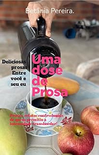 Livro UMA DOSE DE PROSA: Deliciosas prosas entre você e seu eu. (doses Livro 1)
