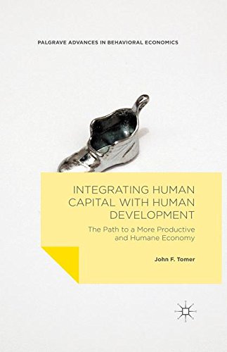 Integrating Human Capital with Human Development: The Path to a More Productive and Humane Economy (Palgrave Advances in Behavioral Economics)