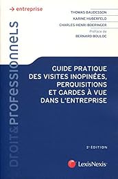 Guide pratique des visites inopinées, perquisitions et gardes à vue dans l'entreprise