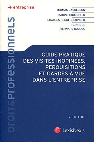 Guide pratique des visites inopinées, perquisitions et gardes à vue dans l'entreprise