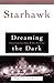 Dreaming the Dark : Magic, Sex, and Politics by Starhawk