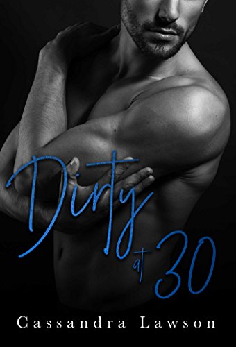 Dirty at 30 (Love Without Batteries Book 1)