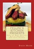 Fellini's Kitchen Presents Reel to Real Recipes - Act 2 Entrees and Sides Dishes by Stacey Moore