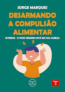 Livro Estresse: O pior cenário está na sua cabeça (Desarmando a Compulsão Alimentar Livro 3)