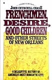 Frenchmen, Desire, Good Children and Other Streets of New Orleans by John Churchill Chase