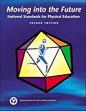 Moving Into The Future: National Standards for Physical Education by National Association for Sport and Physical Education, National Association for Sport