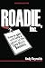 Roadie,Inc. Second Edition: How to Gain and Keep a Career in the Live Music Business by Andy Reynolds