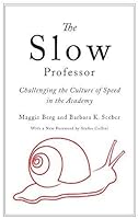 The Slow Professor: Challenging the Culture of Speed in the Academy