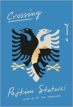 Crossing: A Novel, by Pajtim Statovci