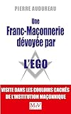Une franc-maçonnerie dévoyée par l'égo : Visite dans les couloirs cachés de l'institution maço by 