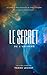 Le Secret de l'Univers: Le livre plus puissant de tous les temps ! (French Edition) by
