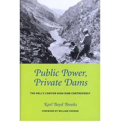 Public Power, Private Dams: The Hells Canyon High Dam Controversy (Weyerhaeuser Environmental Books)