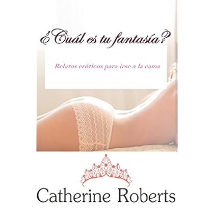 ¿Cuál es tu fantasía?: Relatos eróticos para irse a la cama