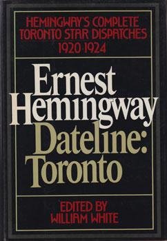 Dateline: Toronto : The Complete Toronto Star Dispatches, 1920-1924