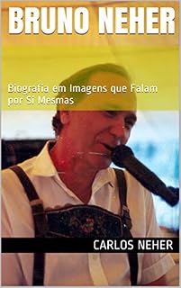 Livro Bruno Neher : Biografia em Imagens que Falam por Si Mesmas