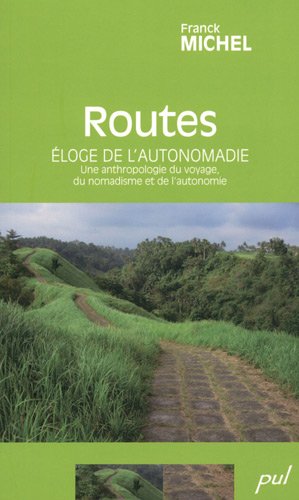 Routes : Eloge de l'autonomadie - Une anthropologie du voyage, du nomadisme et de l'autonomie by Franck Michel