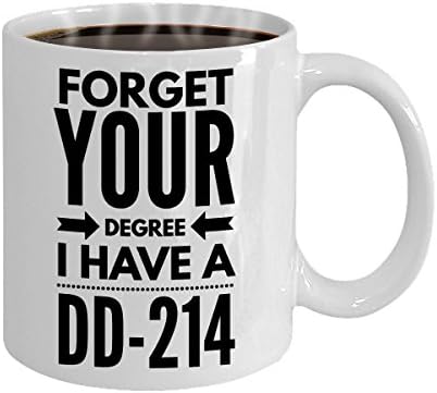 Forget Your Degree I Have A DD-214 White Coffee Mug Perfect For The Army Navy Air Force Marine Veteran Gifts,