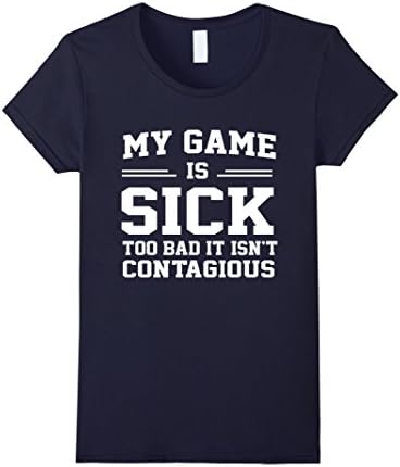 Women's My game is sick too bad it isn't contagious t-shirt Medium Navy