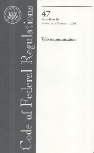 Code of Federal Regulations, Title 47, Telecommunication, Pt. 40-69, Revised as of October 1, 2005
