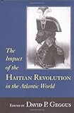 The Impact of the Haitian Revolution in the Atlantic World (The Carolina Lowcountry and the Atlantic World)