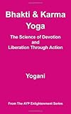 Bhakti and Karma Yoga - The Science of Devotion and Liberation Through Action (Ayp Enlightenment)
