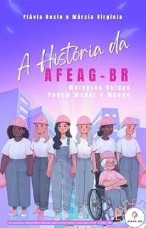 Livro A História da AFEAG: As Mulheres unidas podem mudar o Mundo.