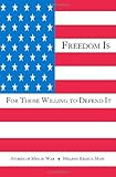 Freedom Is For Those Willing to Defend It: Stories of Men in War by Helene Ensign Maw