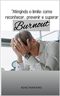 Livro BURNOUT: Atingindo o Limite, Como reconhecer, prevenir e superar