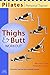Pilates Personal Trainer Thighs and Butt Workout: Illustrated Step-by-Step Matwork Routine by Michael King, Yolande Green