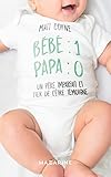 Bébé : 1 / Papa : 0 : Un père imparfait et fier de l'être témoigne by 